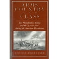thumbnail image 1 of Arms, Country, and Class: The Philadelphia Militia and the Lower Sort During the American Revolution, (Paperback), 1 of 2