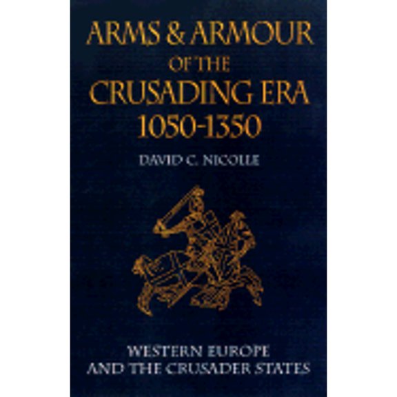 Pre-Owned Arms and Armour of the Crusading Era, 1050-1350: Western Europe and the Crusader States (Hardcover) 1853673471 9781853673474