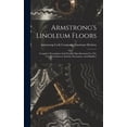 thumbnail image 1 of Armstrong's Linoleum Floors: Complete Description And Detailed Specifications For The Use Of Architects, Interior Decora, (Hardcover), 1 of 1