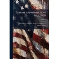 thumbnail image 1 of Army Appropriation Bill, 1920 : Hearings Before The Committee On Military Affairs, House Of Representatives, Sixty-fifth Congress, Third Session; Volume 1 (Paperback), 1 of 1