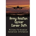 thumbnail image 1 of Army Aviation Officer Career Path: Military-To-Aviation Conversion Information: A Seamless Military To Airline Transition (Paperback), 1 of 1