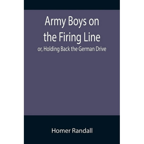 Army Boys on the Firing Line; or, Holding Back the German Drive, (Paperback)