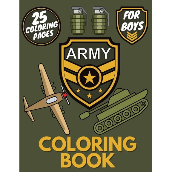 Army Coloring Book for Boys: Collection of 25 Big Coloring Military Pages Designs of Tanks, Planes, Soldiers, Navy, War , (Paperback)