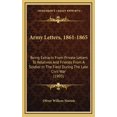 Army Letters, 1861-1865 : Being Extracts From Private Letters To ...