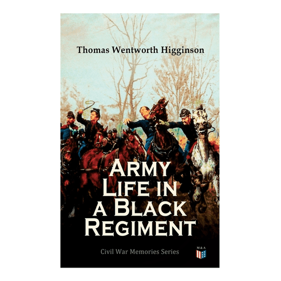 Army Life in a Black Regiment: Civil War Memories Series, (Paperback)