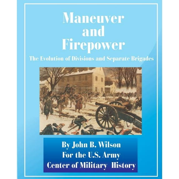 Army Lineage: Maneuver and Firepower: The Evolution of Divisions and Separate Brigades (Paperback)