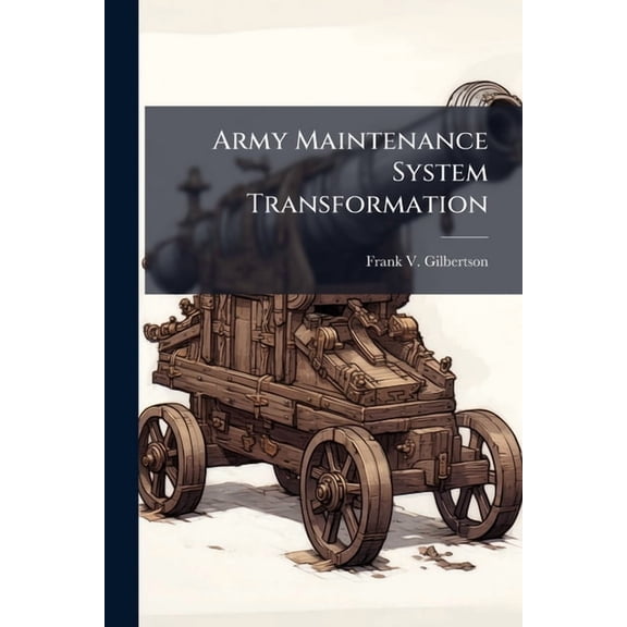 Army Maintenance System Transformation, (Paperback)