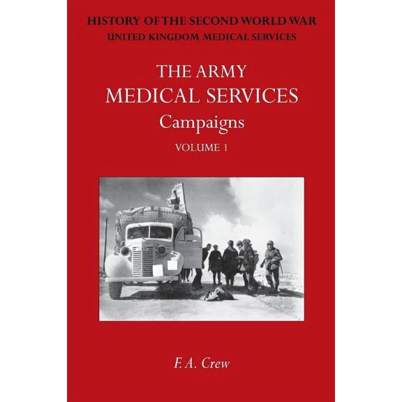 Army Medical Services: CAMPAIGNS VOL IFrance & Belgium 1939-1940; Norway; Battle of Britain; Libya, 1940-1942; East , (Paperback)