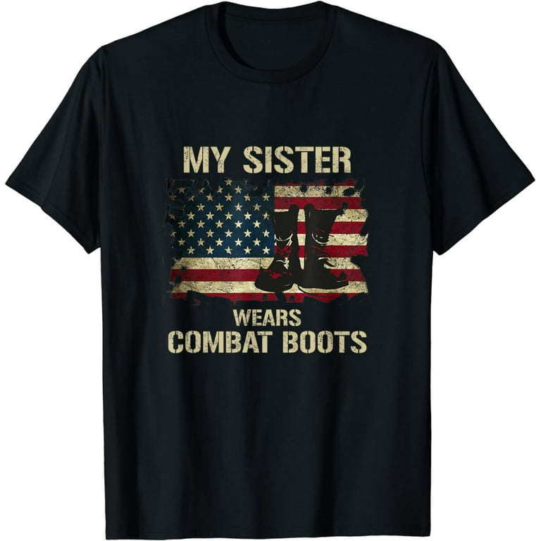 Army My Sister Wears Combat Boots Funny T-Shirt For Brother Army My Sister Wears Combat Boots Funny T-Shirt For Brother