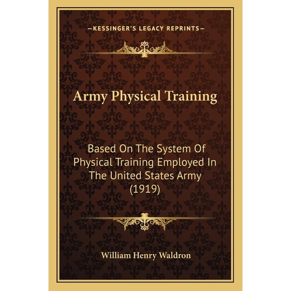 Army Physical Training : Based On The System Of Physical Training Employed In The United States Army (1919) (Paperback)