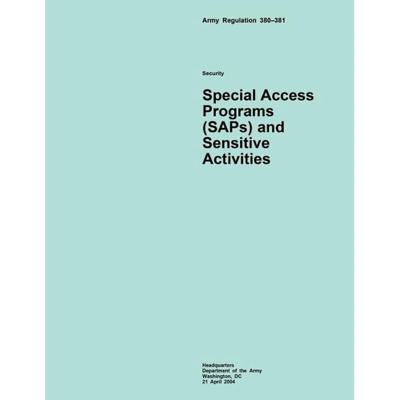 Army Regulation 380?381 Security Special Access Programs (Saps) and Sensitive Activities
