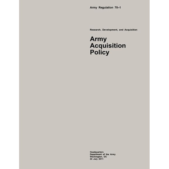 Army Regulation 70?1 Research, Development, and Acquisition Army Acquisition Policy Paperback 150851495X 9781508514954 Department of the Army