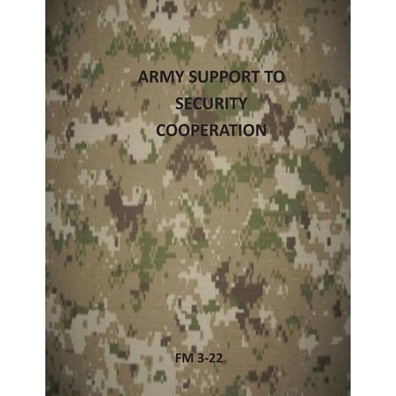 U.S. Army Field Manuals: Army Support to Security Cooperation: FM 3-22 (Paperback)