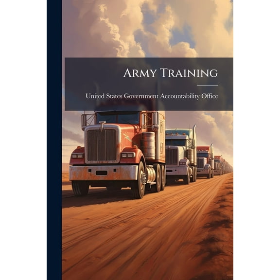 Army Training : Improvements Are Needed in 5-Ton Truck Driver Training and Supervision (Paperback)