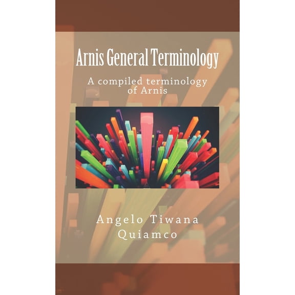 Arnis General Terminology: A compiled terminology of Arnis