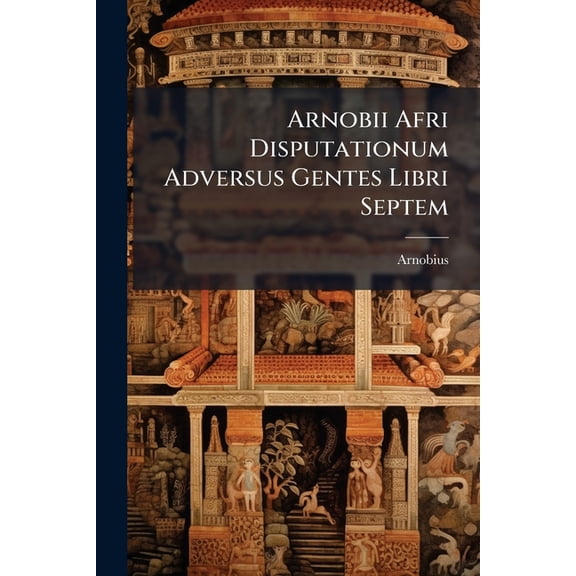 Arnobii Afri Disputationum Adversus Gentes Libri Septem, (Paperback)