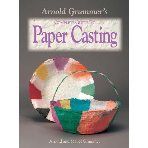 Pre-Owned Arnold Grummer's Complete Guide to Paper Casting (Paperback) 0873494253 9780873494250