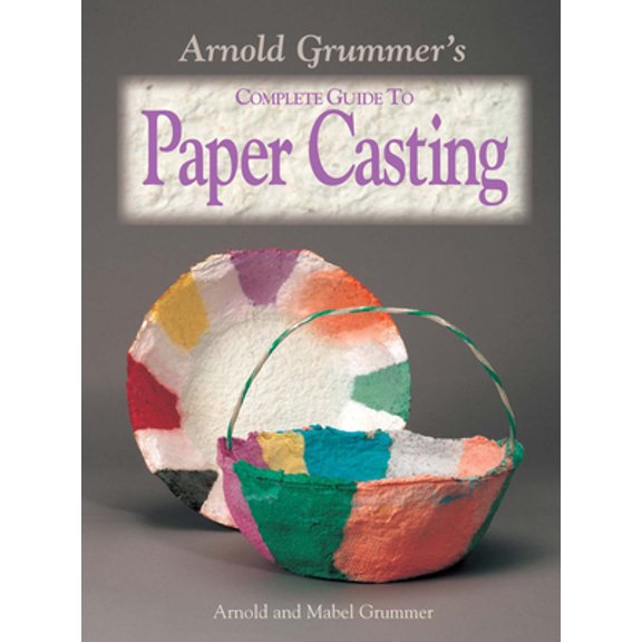 Pre-Owned Arnold Grummer's Complete Guide to Paper Casting (Paperback) 0873494253 9780873494250
