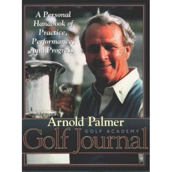 Pre-Owned Arnold Palmer Golf Academy Golf Journal: A Personal Handbook of Practice, Performance, and Progress Paperback