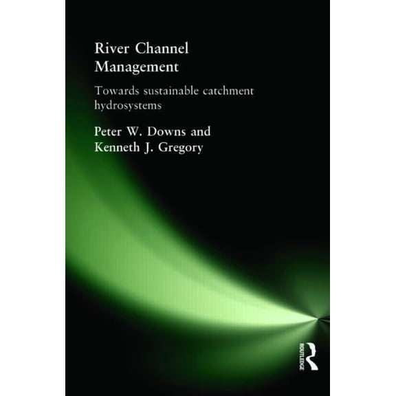 Arnold Publication River Channel Management: Towards Sustainable Catchment Hydrosystems, (Paperback)