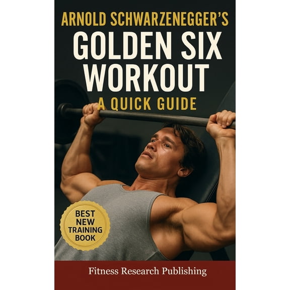 The Bodybuilding Library Arnold Schwarzenegger's Golden Six Workout: The Quick Guide to Arnold Schwarzenegger's Golden Six and Timeless, Book 48, (Paperback)