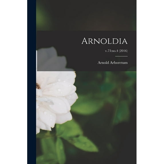 Arnoldia; v.73: no.4 (2016), (Paperback)