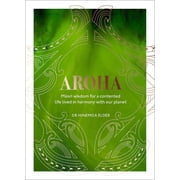 Aroha Maori Wisdom for a Contented Life Lived in Harmony with Our Planet, Hardcover
