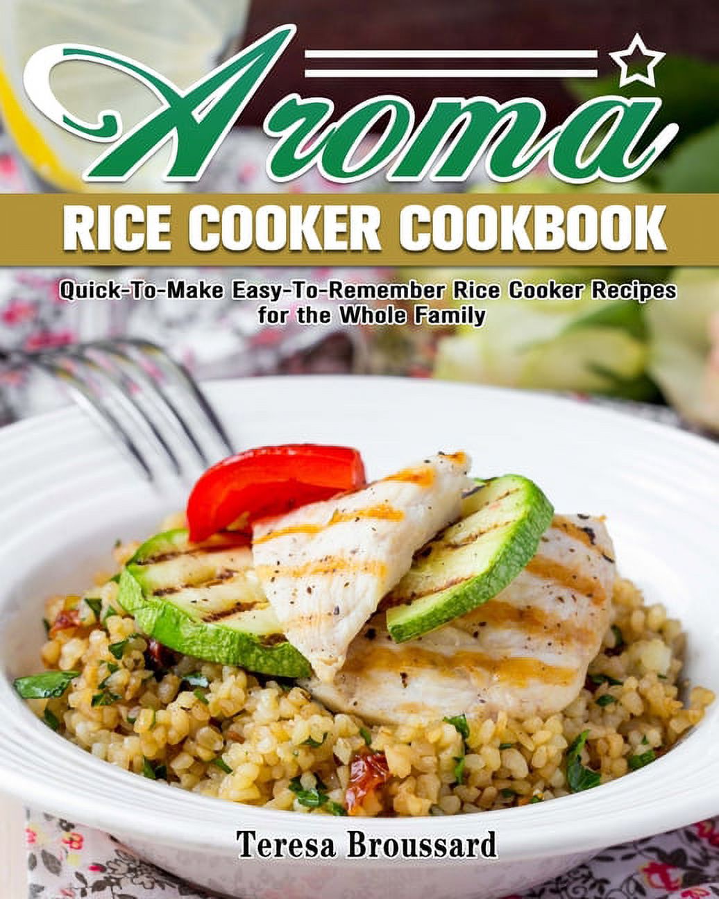 Aroma Rice Cooker Cookbook QuickToMake EasyToRemember Rice Cooker