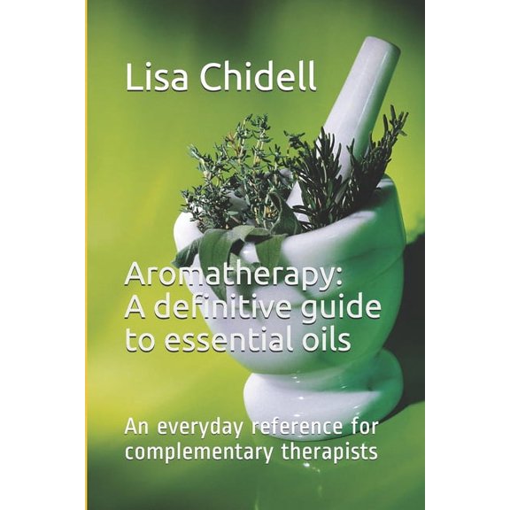Aromatherapy: A definitive guide to essential oils: An everyday reference for complementary therapists. (Paperback)