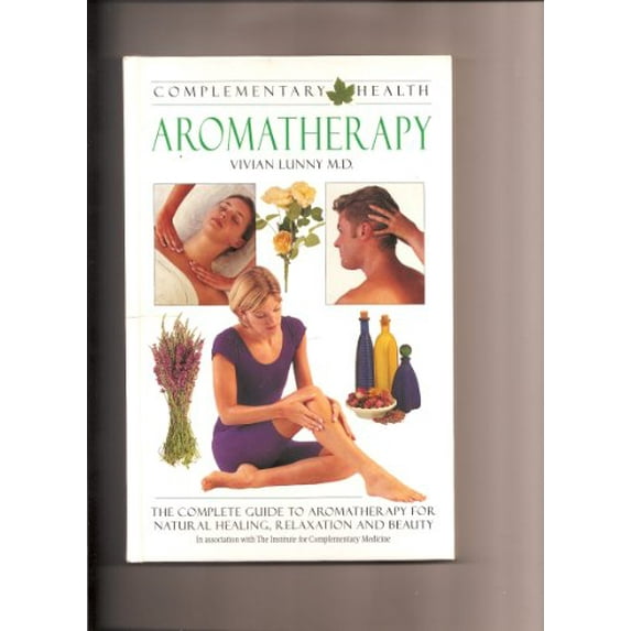 Pre-Owned Aromatherapy: The Complete Guide to Aromatherapy for Natural Healing, Relaxation and Beauty (Hardcover) 0765199556 9780765199553