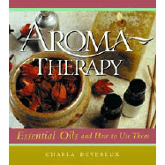 Aromatherapy Essential Oils & How to Use Them (Paperback) by Charla Devereux