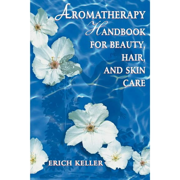 Aromatherapy Handbook for Beauty, Hair, and Skin Care (Paperback)