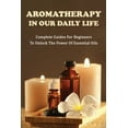 thumbnail image 1 of Aromatherapy In Our Daily Life : Complete Guides For Beginners To Unlock The Power Of Essential Oils: Essential Oil Formula (Paperback), 1 of 1