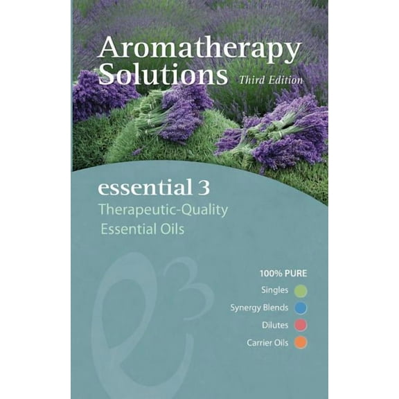 Aromatherapy Solutions: Essential 3 Therapeutic-Quality Essential Oils