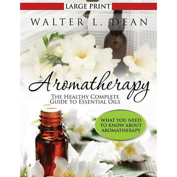Aromatherapy: The Healthy Complete Guide to Essential Oils (Paperback)(Large Print)