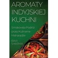 thumbnail image 1 of Aromaty Indyjskiej Kuchni: Smakowita PodrÃ³&amp;#380; przez Kulinarne Maharad&amp;#380;e, (Paperback), 1 of 1