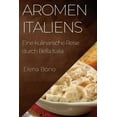 thumbnail image 1 of Aromen Italiens: Eine kulinarische Reise durch Bella Italia, (Paperback), 1 of 1