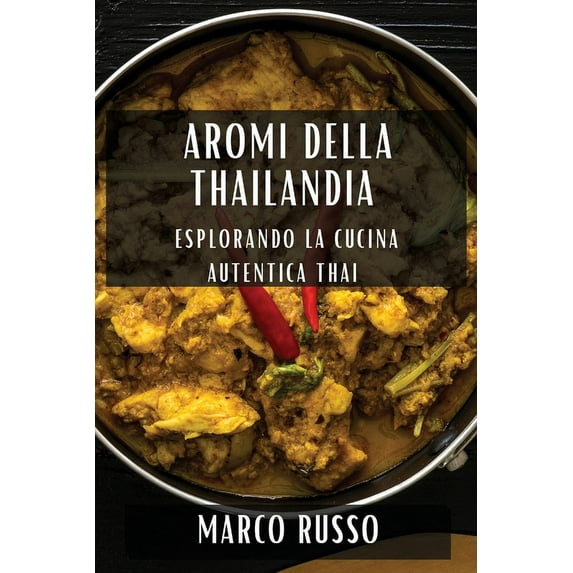 Aromi della Thailandia: Esplorando la Cucina Autentica Thai, (Paperback)