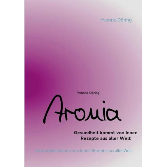 Aronia: Gesundheit kommt von Innen. Rezepte aus aller Welt, (Paperback)