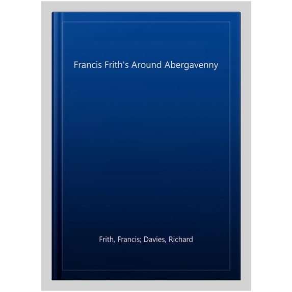 Around Abergavenny: Photographic Memories (Paperback) by Richard Davies, The Francis Frith Collection (Photographer)