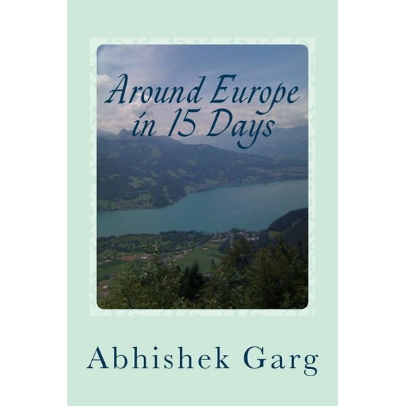 Around Europe in 15 Days: Travel Guide for the Economy Backpacker to a ...