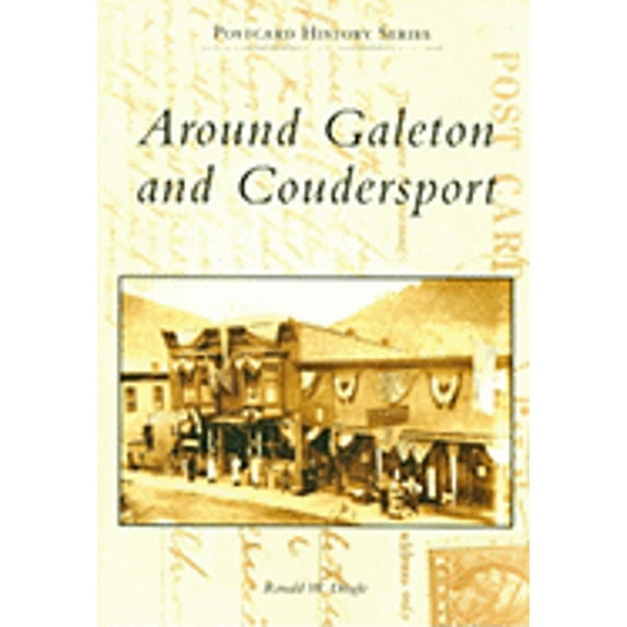 Around Galeton and Coudersport (Paperback) by Ronald W Dingle