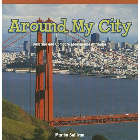 Around My City: Describe and Compare Measurable Attributes (Rosen Common Core Math Readers)