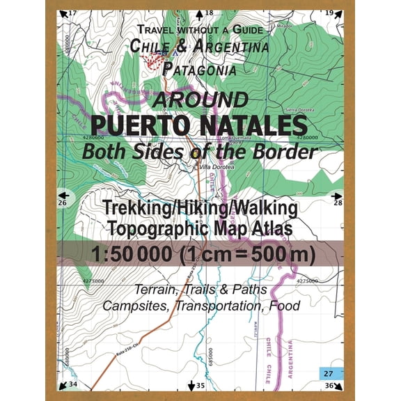 Around Puerto Natales Both Sides of the Border Trekking/Hiking/Walking Topographic Map Atlas 1 : 50000 (1cm=500m) Chile & Argentina Patagonia 2017 Terrain, Trails & Paths, Campsite