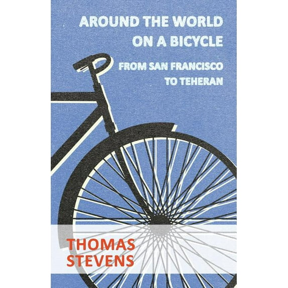 Around The World On A Bicycle, From San Francisco To Teheran, (Paperback)