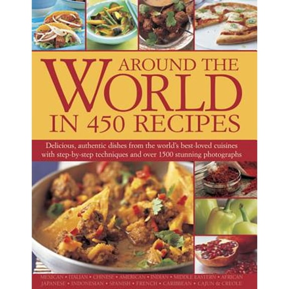 Pre-Owned Around the World in 450 Recipes : Delicious, Authentic Dishes From The World'S Best-Loved Cuisines With Step-By-Step Techniques And Over 1500 Stunning Photographs (Paperback)