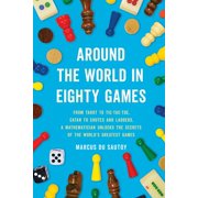 Around the World in Eighty Games From Tarot to Tic-Tac-Toe, Catan to Chutes and Ladders, a Mathematician Unlocks the Se, Paperback