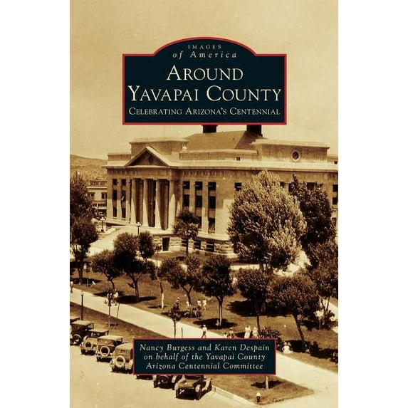 Around Yavapai County: Celebrating Arizona's Centennial, (Hardcover)