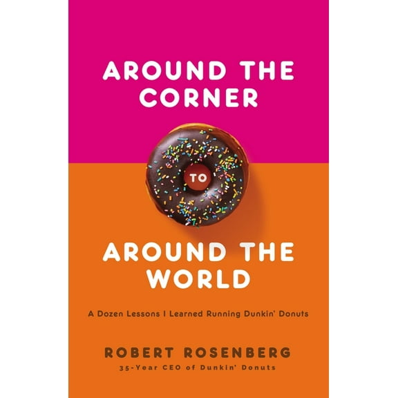 Around the Corner to Around the World: A Dozen Lessons I Learned Running Dunkin Donuts, (Paperback)