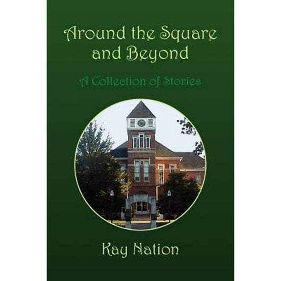 Around the Square and Beyond: A Collection of Stories Paperback 1425777783 9781425777784 Kay Nation